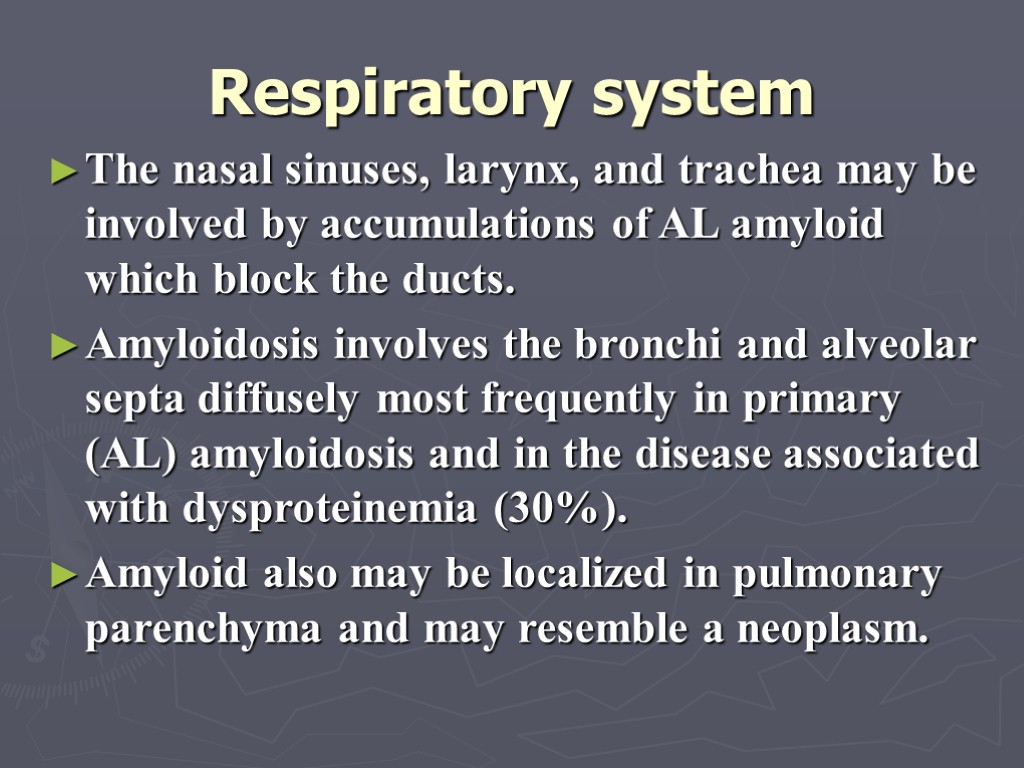 Respiratory system The nasal sinuses, larynx, and trachea may be involved by accumulations of